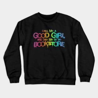 Call me a good girl and take me to the bookstore vibrant rainbow Crewneck Sweatshirt